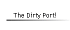 The Dirty Port!